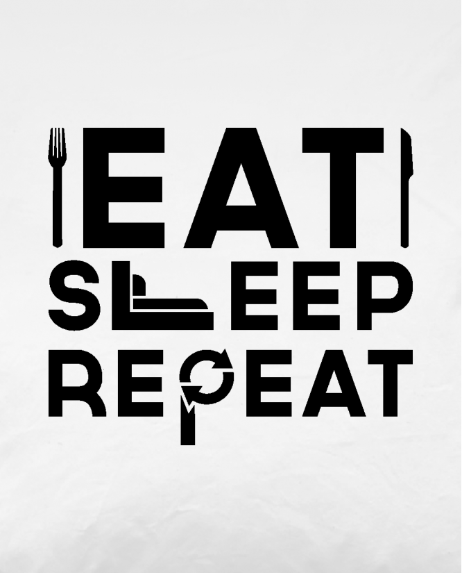Eat sleep repeat